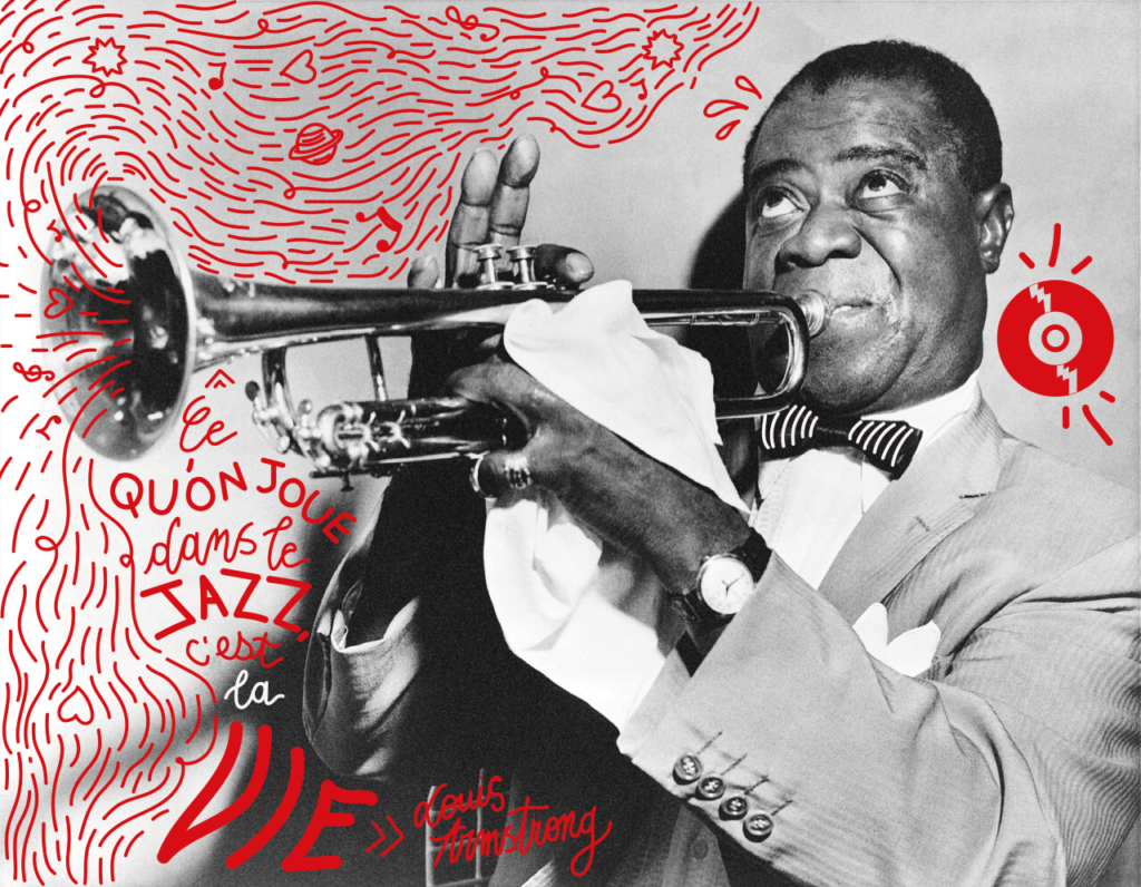 Ce qu'on joue dans le jazz, c'est la vie. Louis Armstrong